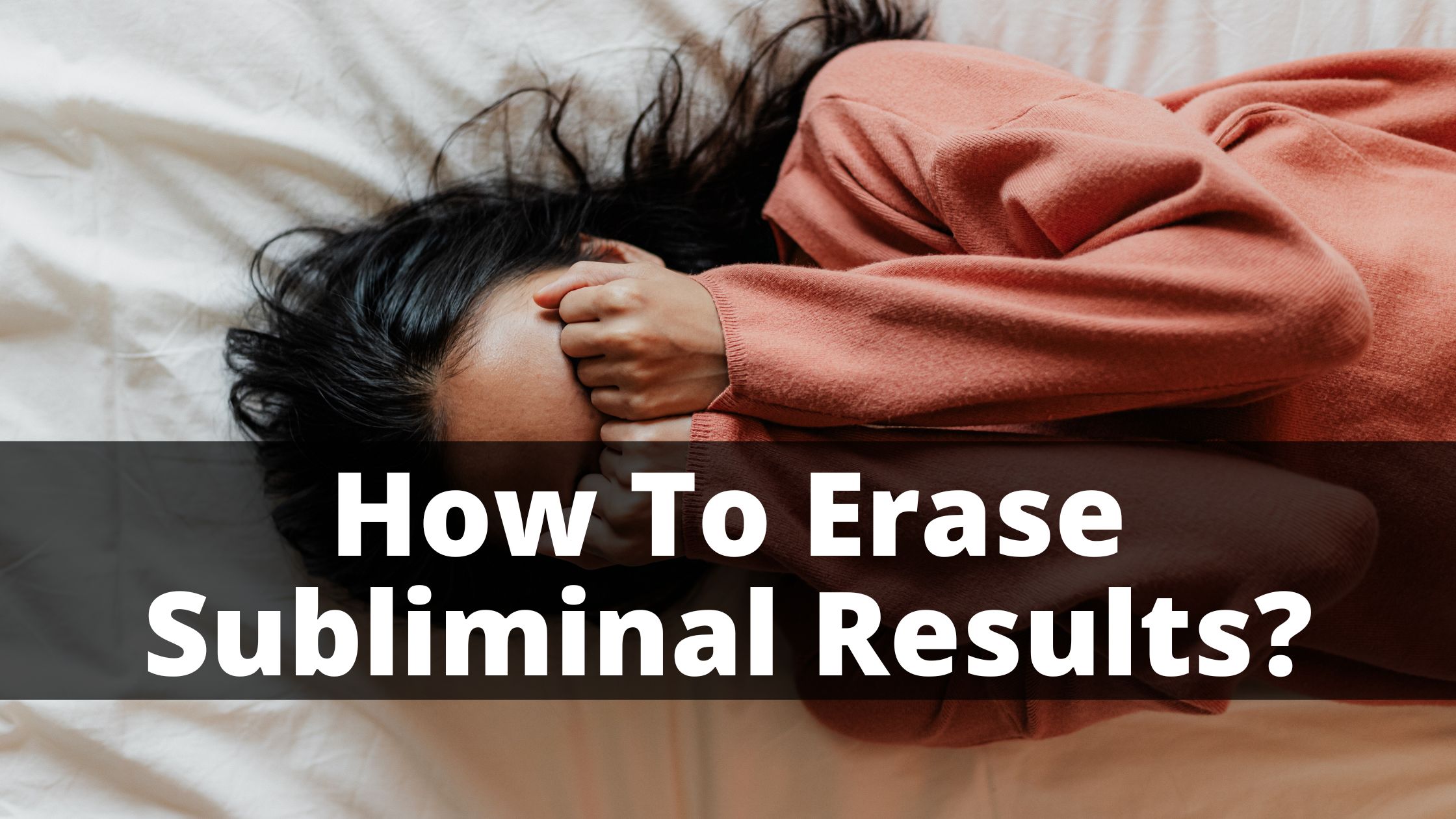 How To Erase Subliminal Results